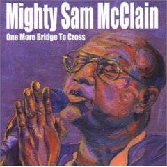 Mighty Sam McClain : One More Bridge To Cross